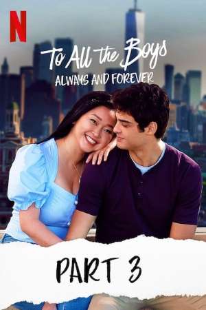Download To All the Boys: Always and Forever (2021) Dual Audio {Hindi-English} Movie 480p | 720p | 1080p WEB-DL 350MB | 1GB